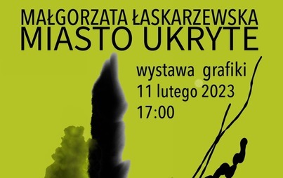 Zdjęcie do Małgorzata Łaskarzewska / Miasto Ukryte &ndash; wystawa grafiki