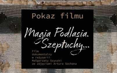 Zdjęcie do SĄSIEDZKIE SPOTKANIA FILMOWE: Magia Podlasia &ndash; Szeptuchy